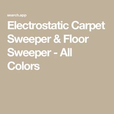 the words electric carpet sweeper & floor sweeper all colors on a beige background