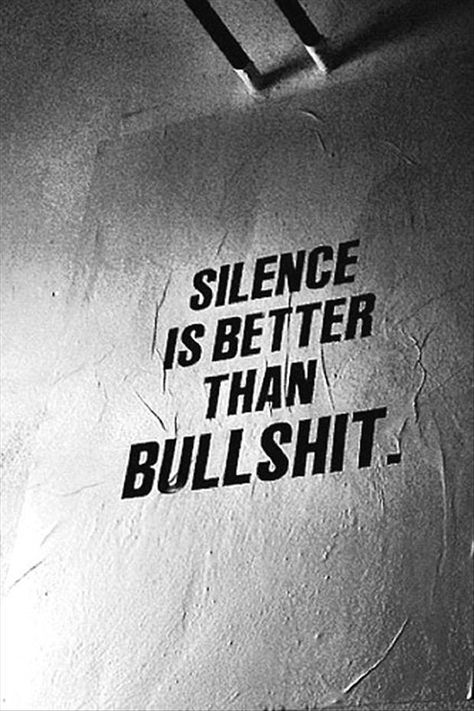 Silence is better than bullshit Silence Is Better, Bohol, White Photo, Quotable Quotes, True Words, The Words, Great Quotes, Inspirational Words, Words Quotes