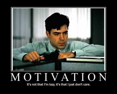 Motivation- its not that I'm lazy, I just don't care. Office space movie Office Space Quotes, Ladies Movie Night, Office Space Movie, I Just Dont Care, Demotivational Posters, E Card, Work Humor, Intp, Motivational Posters