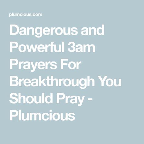 Dangerous and Powerful 3am Prayers For Breakthrough You Should Pray - Plumcious Pray For Deliverance, Prayer For 3am, Send Back To Sender Prayer, 3am Warfare Prayers, Midnight Warfare Prayers, Midnight Prayer For Breakthrough, Powerful Prayers For Breakthrough, Prayer For Spiritual Warfare, 3 Am Prayer