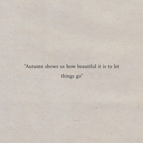 Let Things Go, Fall Quotes, Fall Mood, Autumn Quotes, Fall 24, Poem Quotes, Autumn Vibes, Autumn Aesthetic, Fall Aesthetic