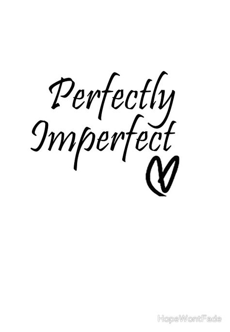 Perfectly Imperfect Wallpaper, Perfectly Imperfect Quote, Meaningful Tattoo Quotes, Word Tattoos, Meaningful Tattoos, Tattoo Fonts, Perfectly Imperfect, New Energy, Inspirational Tattoos