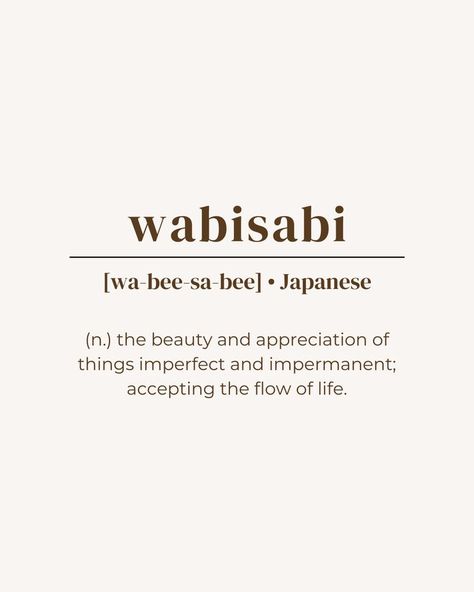 unique word, rare word, one word quote, deep meaning, powerful word, minimalist, aesthetic, brown beige, instagram post idea, instastory, inspirational, name ideas, japanese language, wabisabi, pretty beautiful word Quotes On Imperfection, Beauty Appreciation Quotes, Impermanent Quotes, Accepting Imperfection Quotes, Go With The Flow Quotes Life, Flow Of Life Quotes, The Meaning Of Life Quotes, Wasabi Tattoo, Accepting Imperfections Art