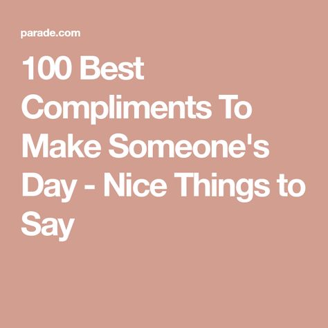 Nice Things To Say To Strangers, Compliments For Brother, Nice Sayings For Friends, No Physical Compliments, How To Say Mean Things In A Nice Way, National Compliment Day Quotes, Things To Say To Make Someone Smile, Something Nice To Say To Someone, Unique Compliments For Friends