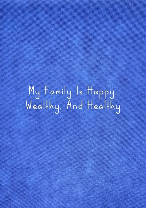 My Family Is Happy, Wealthy, And Healthy Family Is Healthy And Happy, For Vision Board Family, Positive Quotes Family, New Home For Vision Board, Healthy And Wealthy Family, My Family Is Healthy Wealthy And Happy, My Family Is Healthy Vision Board, Family Positive Quotes, Family Together Vision Board