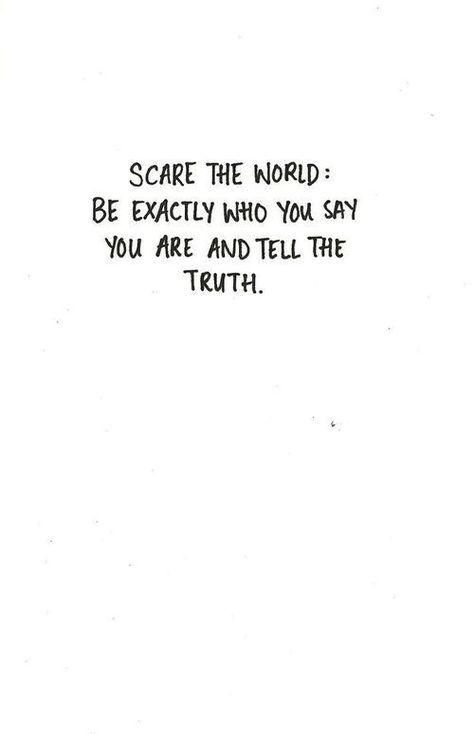 Scare the World be exactly who you say you are and speak the truth #inspirationalquotes Independent Woman, Life Quotes Love, Wonderful Words, Tell The Truth, Quotable Quotes, Pretty Words, Say You, The Words, Great Quotes