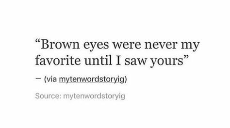 Her Brown Eyes, Brown Eye Quotes, Eye Quotes, Romantic Book Quotes, Crush Quotes, Deep Thought Quotes, Romantic Quotes, Quotes For Him, Real Quotes