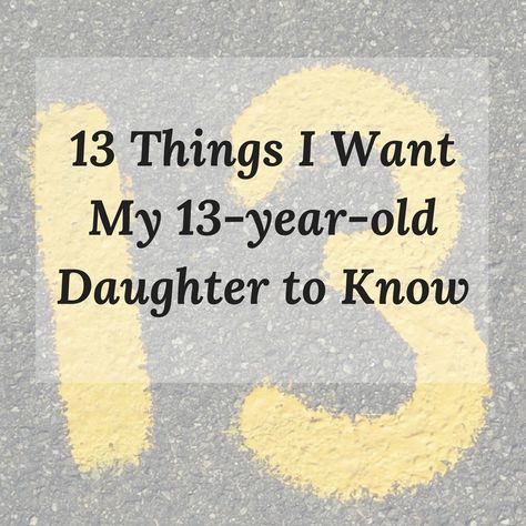 13 Things I Want My 13 Year-Old Daughter to Know - Girls To Grow 13th Birthday Quotes Daughters, What To Ask For Your Birthday 13, Things I Want For My Birthday, 13th Birthday Party Ideas For Girls, 13th Birthday Wishes, Diy Floating Deck, 13th Birthday Party Ideas, 13 Year Girl, 13th Birthday Ideas