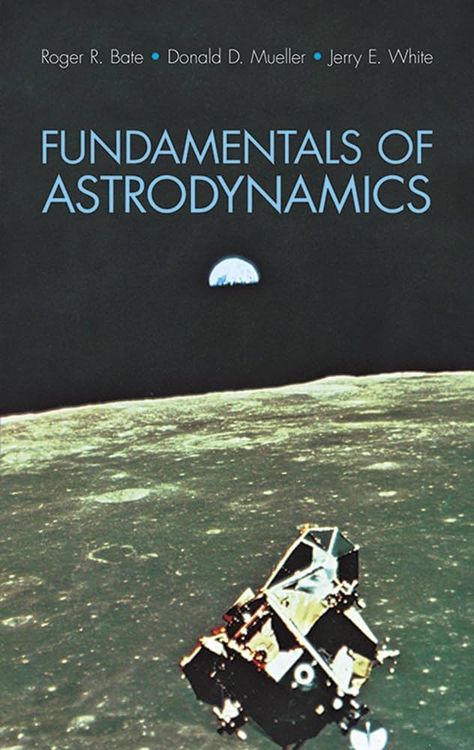 Fundamentals of Astrodynamics (Dover Books on Aeronautical Engineering): Amazon.co.uk: Bate, R.R., etc.: 9780486600611: Books Aeronautical Engineering, United States Air Force Academy, Air Force Academy, Physics And Mathematics, Dover Publications, Vigan, Most Popular Books, Aerospace Engineering, Free Pdf Books