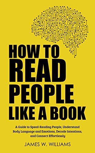 #Communications, #KindleBooks, #Peopleskills, #Selfhelp - How to Read People Like a Book: A Guide to Speed-Reading People, Understand Body Language and Emotions, Decode Intentions, and Connect Effortlessly - https://www.justkindlebooks.com/how-to-read-people-like-a-book-a-guide-to-speed-reading-people-understand-body-language-and-emotions-decode-intentions-and-connect-effortlessly/ How To Read Minds, Reading Minds, How To Read A Person Like A Book, How To Read People Like A Book, How To Understand People, Must Read Psychology Books, Read People, Best Book For Students, Psychology Books To Read Learning