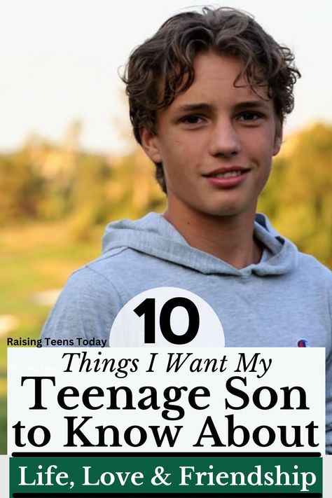 10 Things I Want My Teenage Son to Know About Life, Love and Friendship - Raising Teens Today How To Motivate My Teenage Son, Sons Girlfriend, Teenage Son, Tender Care, Dear Parents, Teen Daughters, Boys Will Be Boys, Love And Friendship, Parenting Teens