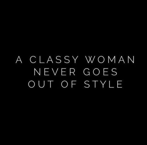 A classy woman never goes out of style. Qoutes About Boutique, Smart Woman Quotes Classy Lady, Beautiful Woman Quotes Classy, Women Classy Quotes, Be Classy Quotes, Classy Women Quotes Style, Dress Quotes Classy, Lady Boss Quotes Classy, Elegant Quotes Woman Classy Words