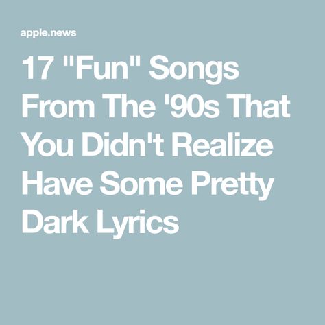 17 "Fun" Songs From The '90s That You Didn't Realize Have Some Pretty Dark Lyrics Funny Lyrics Songs, Funny Song Lyrics, Dark Meaning, Dark Lyrics, Crash Into Me, Funny Lyrics, 90s Songs, Songs With Meaning, Upbeat Songs