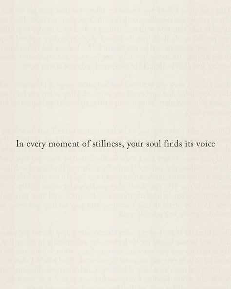 In the chaos of daily life, it’s easy to get lost in the noise - constant demands, endless to-do lists, and the never-ending rush. We become so caught up in the whirlwind that we forget to pause, to breathe, to simply be. But it’s in those quiet moments, when the world falls silent, that our true selves begin to speak. Stillness is not just the absence of noise; it’s the presence of peace. It’s in the calm that your soul finds the space to whisper its deepest truths. When you allow your... Be Quite Quotes, Quiet Moments Quotes, Be Quiet Quotes, Be Calm Quotes, Quiet Life Quotes, Quotes About Quiet, Tranquility Quotes, Poetic Lines, Silent Quotes