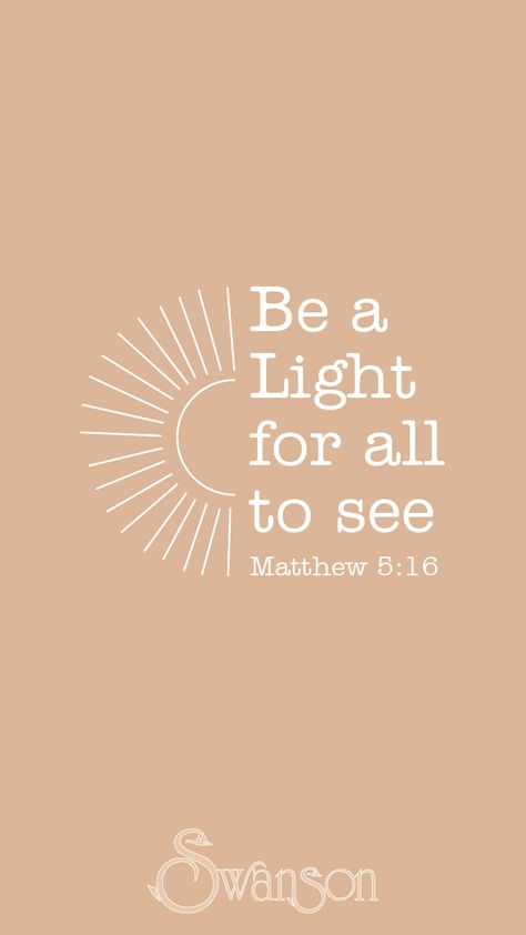 Be The Light Quote Tattoo, Be The Light Scripture, Walk In The Light Tattoo, Bible Verse About Light Shining, Follow The Light Quotes, Be The Light Drawing, Be A Light For All To See, Be The Light Bible Verse, Quotes About Being The Light