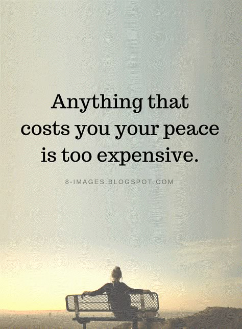 Peace Quotes Anything that costs you your peace is too expensive. Anything That Costs You Your Peace, Soul Peace Quotes, Peacefulness Quotes, Peace Within Yourself Quotes, My Peace Is More Important, Quotes On Peace Of Mind, Pictures Of Peace, Peace Quotes Inspirational, Quotes On Peace