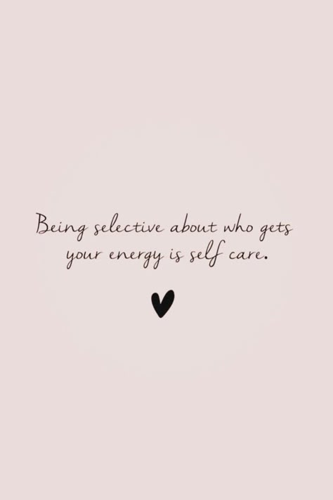 Self Care Relationship Quotes, Be With People Who Match Your Energy, Being Selective About Who Gets Your Energy, Not For You Quotes, Who Is For You Quotes, Take Care Of Your Energy Quotes, Inspirational Quotes Self Care, Quotes About Preservance, Soul Care Quotes