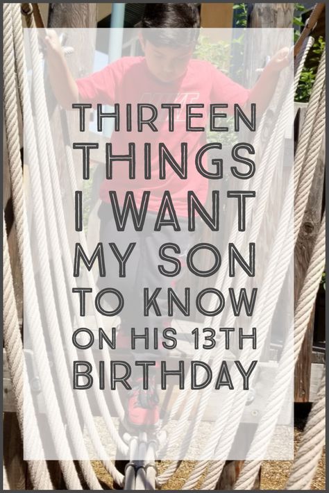 Thirteen | Hope Whispers An open letter to my 13 year old and thirteen things he needs to know! 13th Birthday Boy, Birthday Boy Quotes, 13th Birthday Boys, Diy Floating Deck, 13th Birthday Ideas, Letters To My Son, Thirteenth Birthday, Teenager Birthday, Happy 13th Birthday