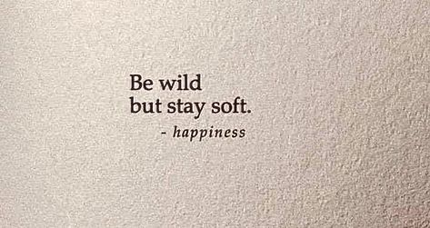 Short Quotes About Beauty Woman, Stay Soft Tattoo, Wild Heart Quotes, Be Wild But Stay Soft, Being Wild Quotes, Wild Lily, Art Photo Ideas, Words Tattoo, Wild Quotes