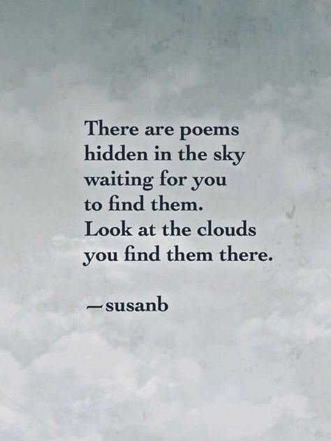 Look At The Sky Quotes, Poems About Clouds, Poems About The Sky, Cloud Poems, Head In The Clouds Quote, Sky Poems, Cloud Poem, Clouds Quotes, Moon Poems