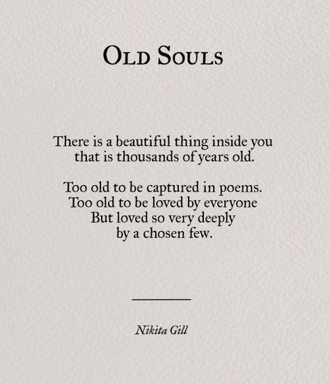 "There is a beautiful thing inside you that is thousands of years old ... loved so very deeply by a chosen few" -Nikita Gill Old Soul Quotes, Nikita Gill, An Old Soul, Soul Quotes, Poem Quotes, Old Soul, Infj, Pretty Words, Beautiful Quotes