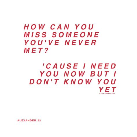 How Can I Miss Someone I Never Met, I Miss Someone I Never Met, How Can You Miss Someone You Never Met, How Can You Miss Someone You Never Had, How Can You Miss Someone Youve Never Met, Alexander 23, I Miss Someone, Miss Someone, I Need You Now