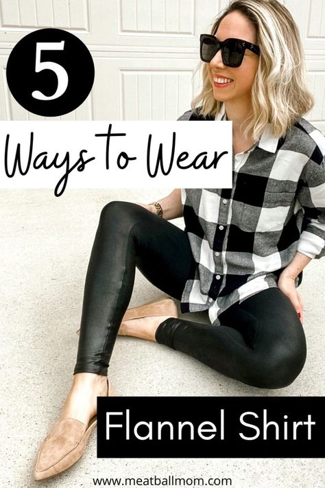 5 Ways You Need To Be Wearing Your Flannel Shirt - Meatball Mom Black And White Plaid Shirt Outfit Fall, Flannel Shirt Outfit Women 2022, Black Plaid Shirt Outfit Fall, Buffalo Check Flannel Outfit Women, How To Wear Flannel Shirt Women 2022, Ways To Style Plaid Shirts, Layer Flannel Outfit, Flannel Shirt Ideas Woman, Leather Leggings With Flannel Shirt