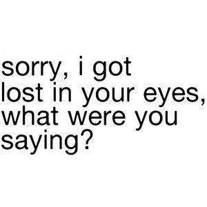 sorry... Your Eyes Are So Beautiful Quotes, Lost In Your Eyes Quotes, Eyes Quotes, Signs He Loves You, Cute Relationship Quotes, Eye Quotes, Girlfriend Quotes, Cute Couple Quotes, I Love You Quotes