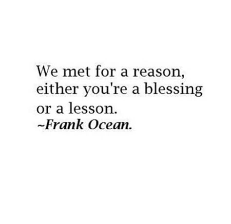 We Met For A Reason Quotes, We Met For A Reason Frank Ocean, Wiseman Frank Ocean Lyrics, Frank Ocean Lyrics Quotes, Frank Ocean Tattoo Ideas Lyrics, Frank Ocean Bio Ideas, Senior Quotes Frank Ocean, Frank Ocean Qoute, Frank Ocean Senior Quote