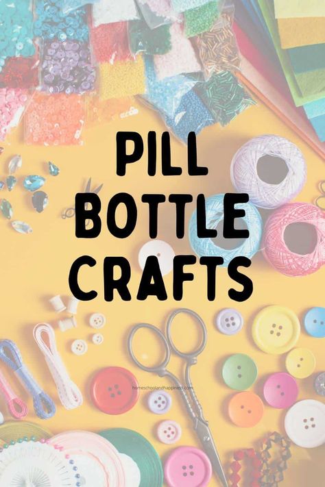 Pill Bottle Crafts Crafts With Old Pill Bottles, Uses For Pill Bottles Reuse, Upcycling Pill Bottles, Crafts From Pill Bottles, Things To Do With Old Pill Bottles, Pill Container Ideas Diy Crafts, Crafts With Old Medicine Bottles, Recycled Pill Bottles, Pill Bottle Crafts Diy