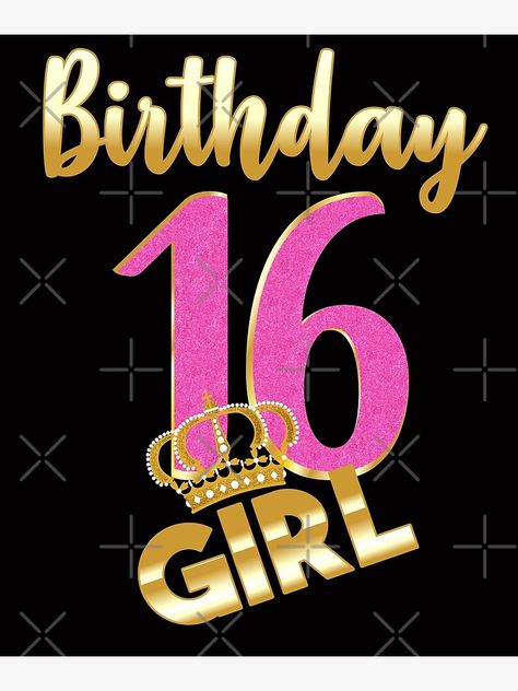 "16th birthday- Sweet Sixteen- Gold Crown Girl T-shirt" Poster by Tetete | Redbubble Happy Birthday 16 Girl, Happy Birthday 16, 16th Birthday Quotes, Happy Birthday Sweet 16, 16th Birthday Wishes, Birthday Msgs, Birthday 16, Happy Birthday Wallpaper, Happy Birthday Celebration