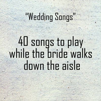 40 songs to play while the bride walks down the aisle Songs For Walking Down The Aisle Wedding, Songs For The Bride To Walk Down To, Walk Out Songs Wedding, Wedding Party Songs To Walk Down Aisle, Walk Down The Isle Songs The Bride, Songs For Bride To Walk Down Aisle, Song To Walk Down The Aisle, Wedding Walk Down The Aisle Songs, Best Songs To Walk Down The Aisle