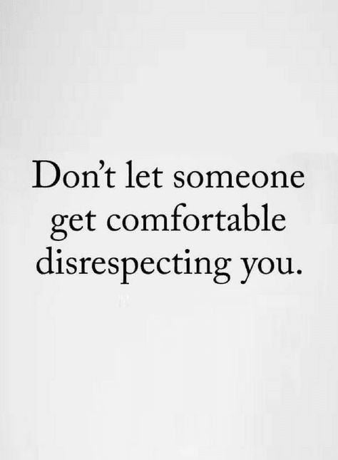 Quotes if somebody disrespects you don't let them be comfortable with that. Disrespect Quotes, Self Respect Quotes, Quotes Dream, Respect Quotes, Robert Kiyosaki, People Quotes, Wise Quotes, Real Quotes, True Words