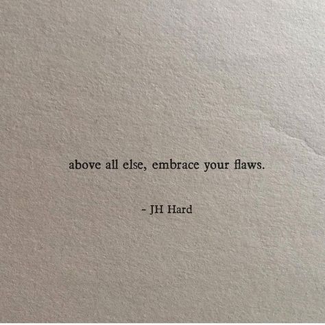 Above all else, embrace your flaws. Embrace Your Beauty Quotes, Anniv Caption, Pimples Quotes Inspiration, Embrace Yourself Quotes, Imperfect Quotes Flaws, Embracing Quotes, Embrace Your Flaws Quotes, Dainty Quotes, Qoutes About Loveyourself