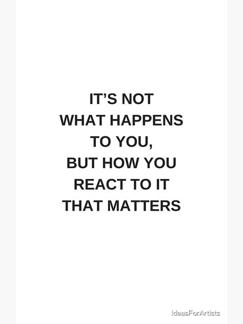 Not Reacting Quotes, React Less Quotes, Life Happens For You Not To You, You Are Not What Happened To You, Quotes About Not Reacting, Reacting Quotes, Stoicism Quotes Wisdom, Metaphors Quotes, Choose How You React Quotes