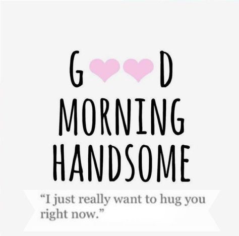 Missing Family Quotes, Handsome Quotes, Good Morning Handsome Quotes, Quotes For Him Love, Morning Handsome, Good Morning Handsome, Sweetheart Quotes, Handsome Husband, Good Morning Quotes For Him