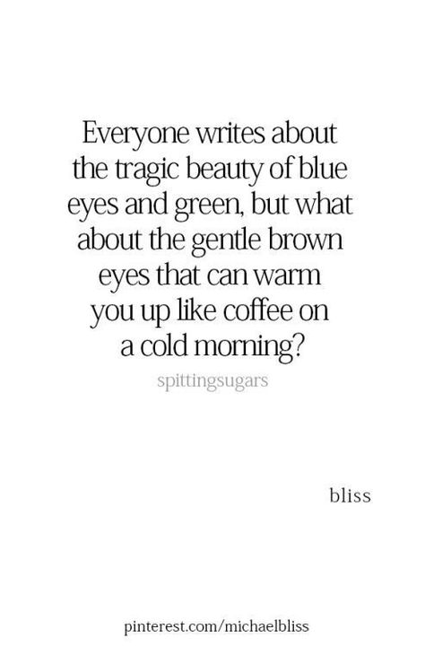 Beautiful Brown Eyes Quotes, Your Eyes Are The Window To Your Soul, Just Like Her Father, Brown Eye Quotes, Beautiful Eyes Quotes, Windows To The Soul, Eye Quotes, Michael Bliss, Beautiful Brown Eyes