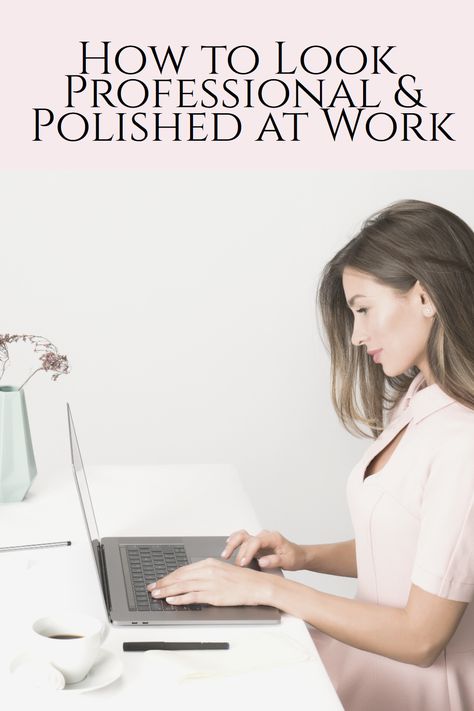 Upgrade Office At Work, How To Look Busy At Work, How To Be Polished, How To Look More Professional, Professional Behavior At Work, How To Be Confident At Work, How To Be Taken Seriously, How To Be More Professional, How To Look Professional