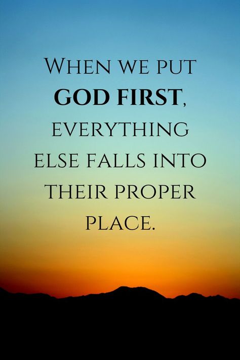 When we put God first, everything else falls into their proper place.  Religious | God | Jesus | Quotes | Inspiration | Prayer | Lord | Bible | Proverb | Faith | Christian | Book | Quote | Inspiration | Life Put God First Quotes, God First Quotes, God Quotes Hard Times, Put God First, Encouragement Quotes Christian, Now Quotes, Inspirational Quotes God, Inspirational Bible Quotes, Bible Verses Quotes Inspirational