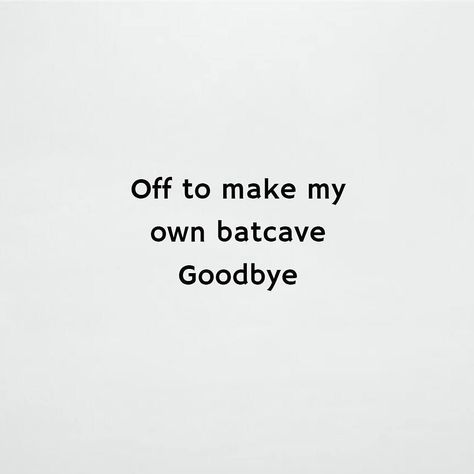 Bat-cave #batmanfan #batman Funny Goodbye Quotes, Funny Goodbye, Goodbye Quotes, Funny Words, Batman, Home Decor Decals, Funny, Quotes, Pins