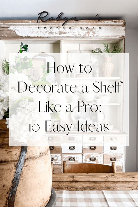 How to Decorate a Shelf Like a Pro: 10 Easy Ideas - Robyn's French Nest French Farmhouse Shelf Decor, Wall Shelving Decor Ideas, High Shelf Decorating Ideas Bedroom, French Country Open Shelving, How To Decorate A Round Wall Shelf, How To Decorate Wall Shelf, Two Tier Shelf Decor, Decorating Open Shelves In Bathroom, Shelf Top Decor