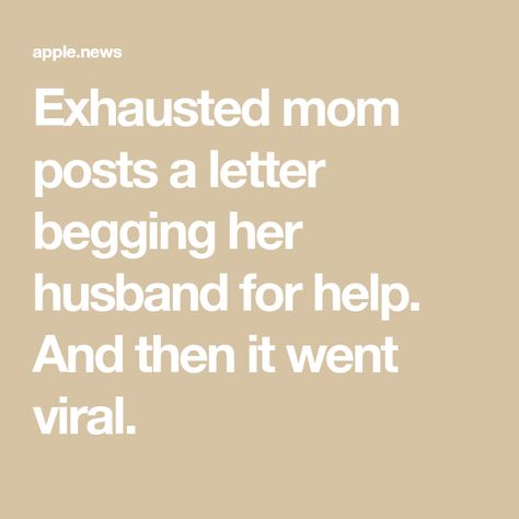 Exhausted mom posts a letter begging her husband for help. And then it went viral. Exhausted Mom Humor, Tired Mom Quotation, Postpartum Rage Quotes, Postpartum Quotes Husband, Over Stimulated Mom Quotes, Overwhelming Mom Quotes, Married Single Mom Quotes, Husband Support Quotes, Mom Exhaustion Quotes