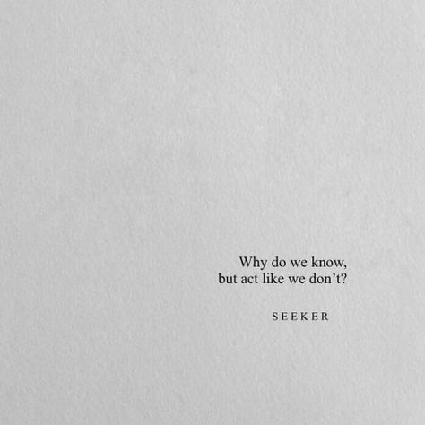 why do we know but act like we don't ? Tumblr Sayings, Deep Quotes About Love, Quotes Deep Feelings, Caption Quotes, Personal Quotes, Poem Quotes, Deep Thought Quotes, Short Quotes, Poetry Quotes