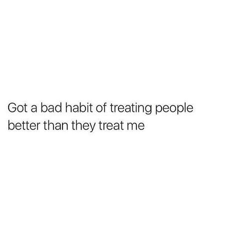 Follow our instagram for more!! www.instagram.com/when_meme/ by fallng Bad Quotes, Treat People, Bad Habits, Why People, Piece Of Me, Abandoned Places, How I Feel, What You Think, Good People