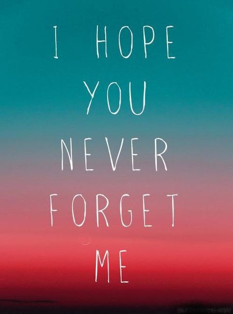 i hope you never forget me Forget Me Quotes, Goodbye Quotes, Dont Forget Me, Soulmate Quotes, Quotes Words, My Thoughts, Image Quotes, Love Letters, Meaningful Quotes