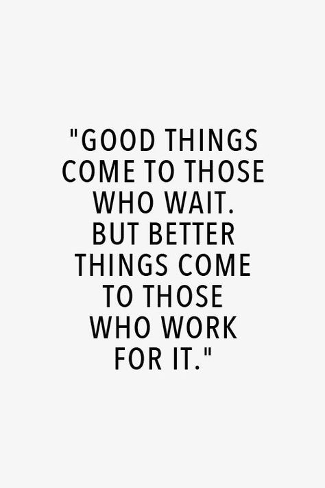 Good things come to those who wait. But better things come to those who work for it... #motivation #wisdom Work For It, Quotes Words, Infj, Great Quotes, Beautiful Words, A Quote, Inspirational Words, Cool Words, Words Quotes