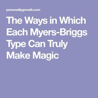 The Ways in Which Each Myers-Briggs Type Can Truly Make Magic Myer Briggs, Entj Personality, Enfj Personality, Isfj Personality, Myers Briggs Personality Test, Meyers Briggs, Personality Growth, Personality Tests, Personality Profile