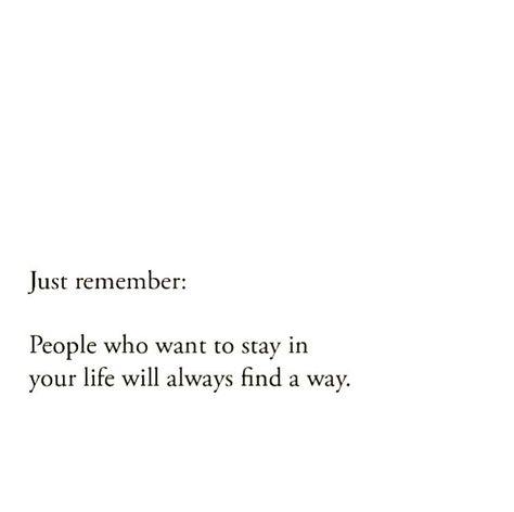 The Real Ones Will Stay, Those Who Want To Be In Your Life Will, If It Was Good It Would Have Stayed, Not Everyone Will Stay Forever, The Right People Always Stay Quote, The Right Person Always Stay, People Who Stay In Your Life, I Always Find Out Quotes, The Right People Will Stay