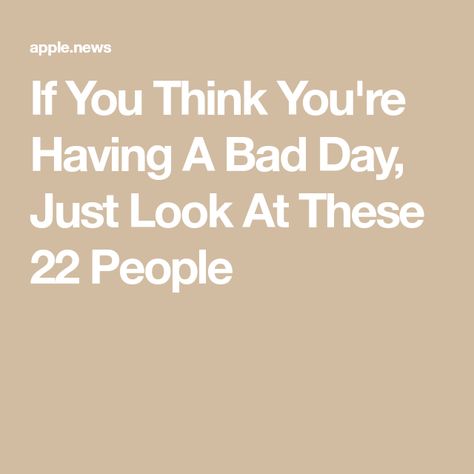 If You Think You're Having A Bad Day, Just Look At These 22 People Having A Bad Day Humor, Bad Day Humor, Having A Bad Day, Bad Day, So Funny, A Bad, Buzzfeed, Always Be, You Think