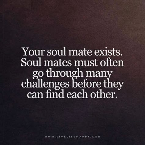 Your soul mate exists quote | Live Life Happy: Your soul mat… | Flickr Your Soulmate Quotes, Finding Your Soulmate Quotes, Mate Quotes, Exist Quotes, Quotes Distance, Live Life Happy, Soul Mate Love, Love Soulmate